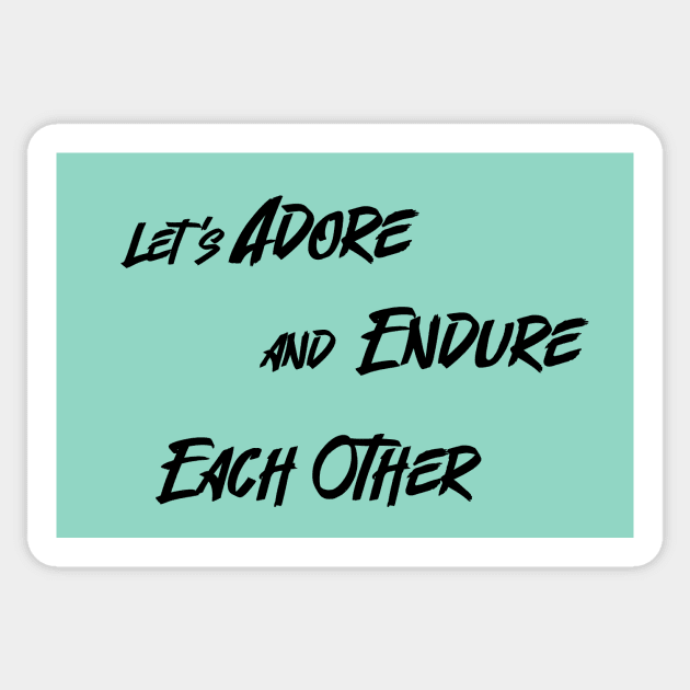 Let’s Adore and Endure Each Other Sticker by RUNAWAYSTEPH